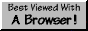 Best Viewed With A Browser